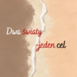 Dwa światy, jeden cel: Refleksja nad bliskością